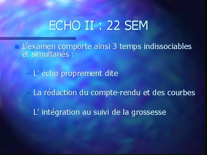 ECHO II : 22 SEM n L’examen comporte ainsi 3 temps indissociables et simultanés