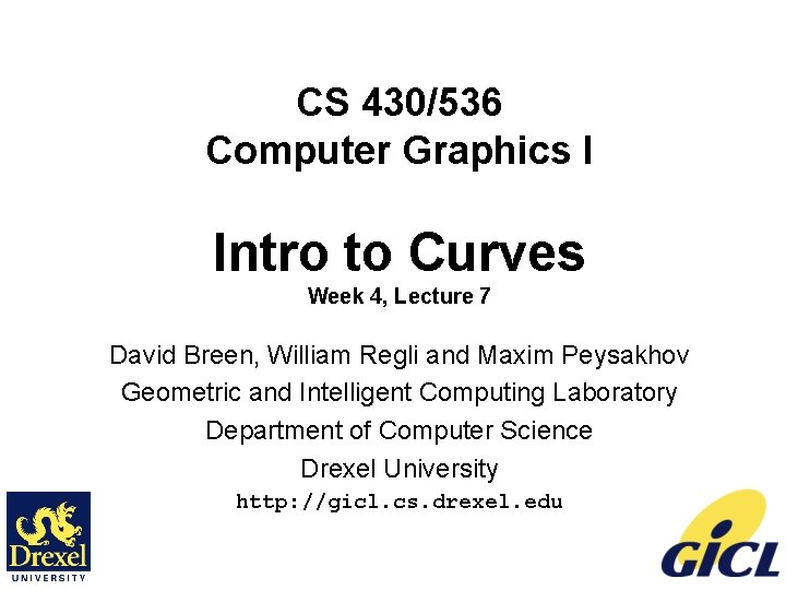 CS 430/536 Computer Graphics I Intro to Curves Week 4, Lecture 7 David Breen,