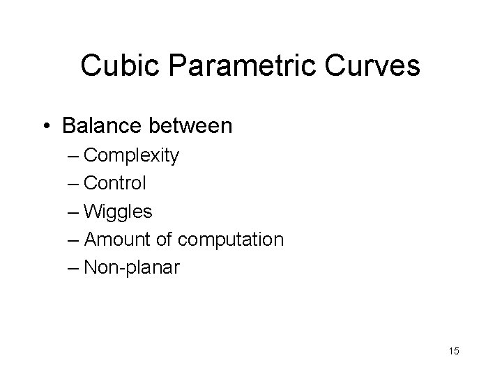 Cubic Parametric Curves • Balance between – Complexity – Control – Wiggles – Amount