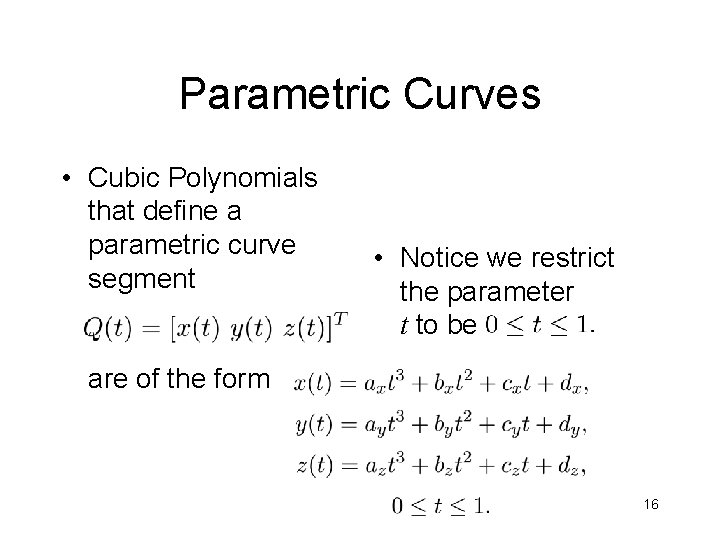 Parametric Curves • Cubic Polynomials that define a parametric curve segment • Notice we