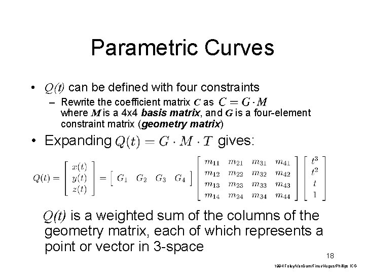 Parametric Curves • Q(t) can be defined with four constraints – Rewrite the coefficient