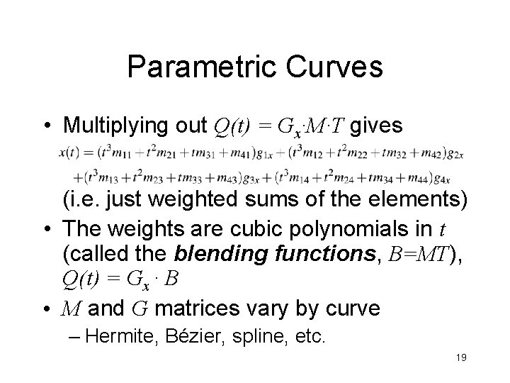 Parametric Curves • Multiplying out Q(t) = Gx·M·T gives (i. e. just weighted sums