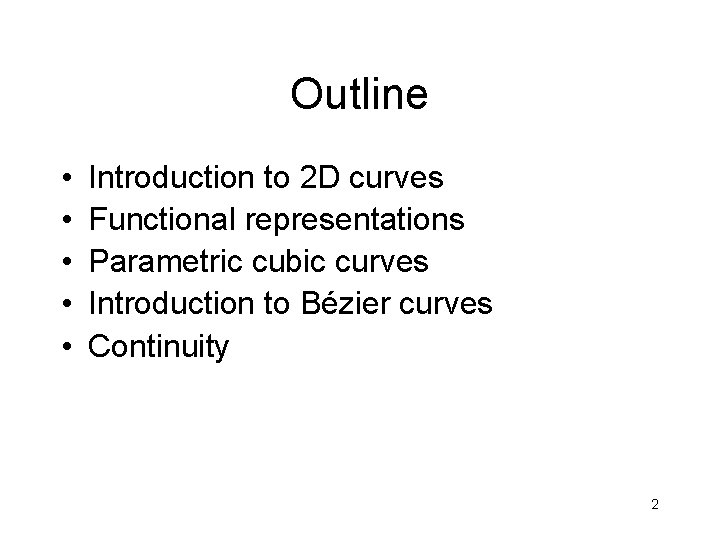 Outline • • • Introduction to 2 D curves Functional representations Parametric cubic curves