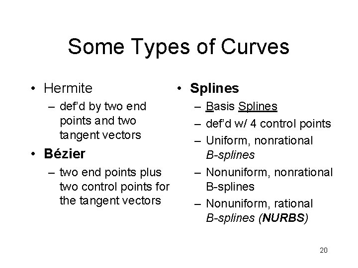 Some Types of Curves • Hermite – def’d by two end points and two