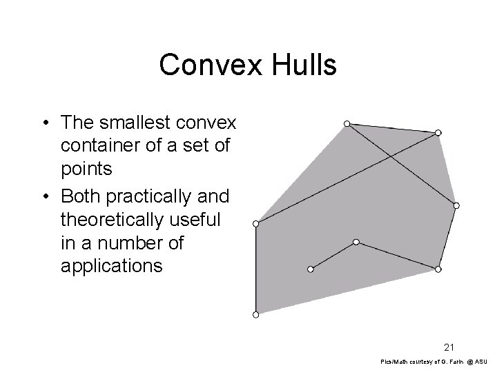 Convex Hulls • The smallest convex container of a set of points • Both
