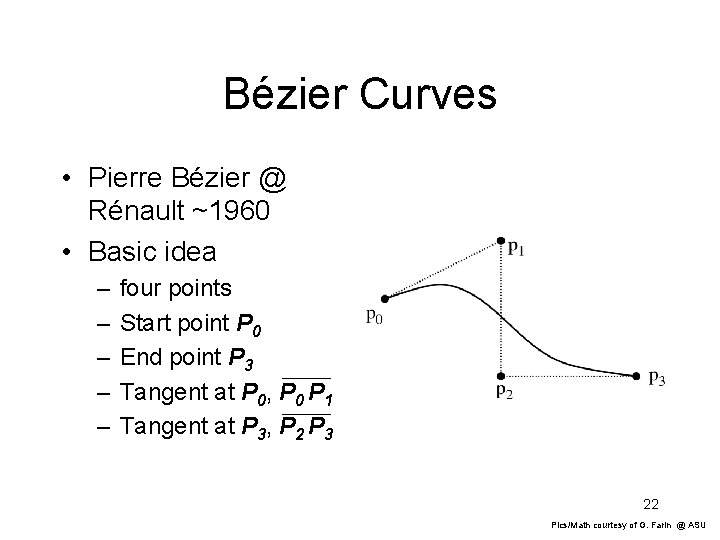 Bézier Curves • Pierre Bézier @ Rénault ~1960 • Basic idea – – –