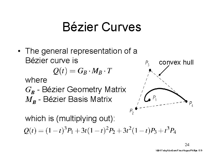 Bézier Curves • The general representation of a Bézier curve is convex hull where