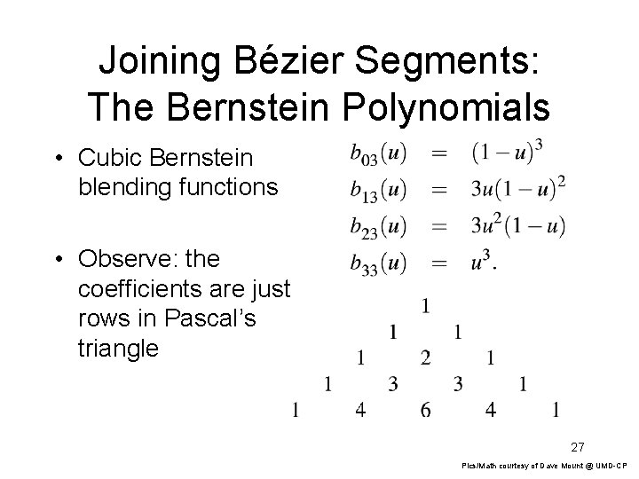 Joining Bézier Segments: The Bernstein Polynomials • Cubic Bernstein blending functions • Observe: the