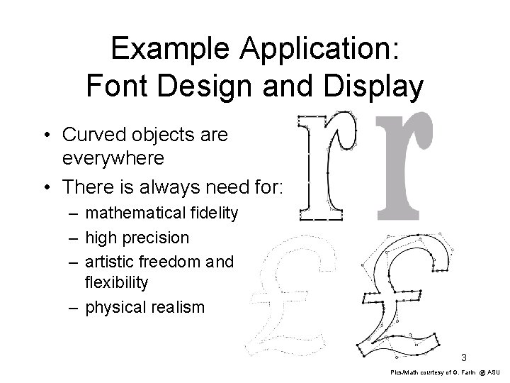 Example Application: Font Design and Display • Curved objects are everywhere • There is