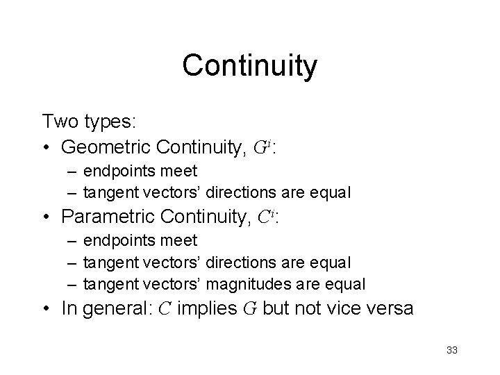 Continuity Two types: • Geometric Continuity, Gi: – endpoints meet – tangent vectors’ directions