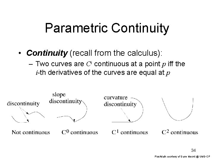 Parametric Continuity • Continuity (recall from the calculus): – Two curves are Ci continuous