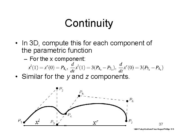 Continuity • In 3 D, compute this for each component of the parametric function