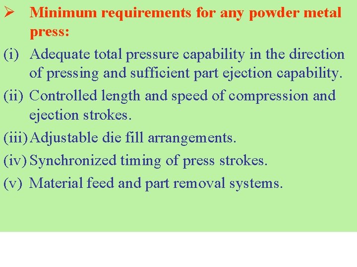 Ø Minimum requirements for any powder metal press: (i) Adequate total pressure capability in