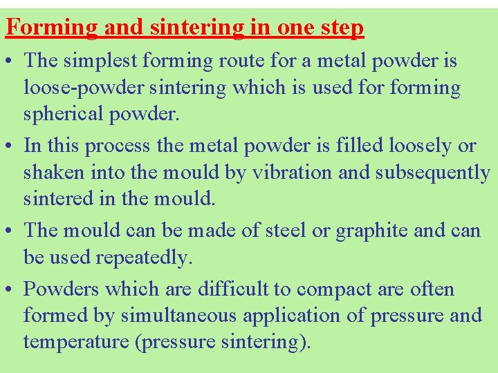 Forming and sintering in one step • The simplest forming route for a metal