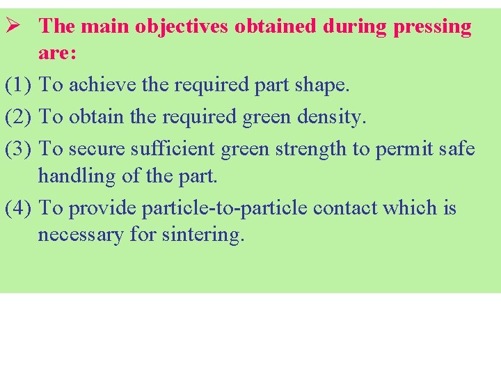 Ø The main objectives obtained during pressing are: (1) To achieve the required part