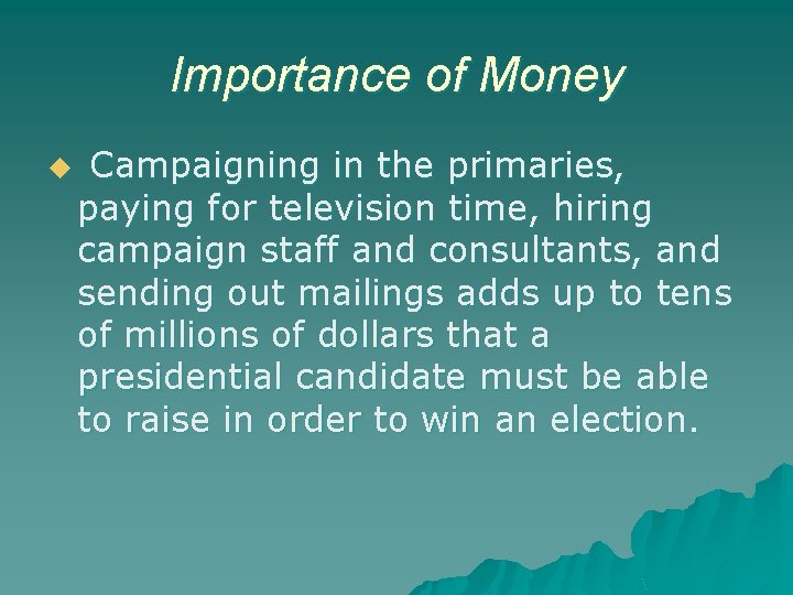 Importance of Money u Campaigning in the primaries, paying for television time, hiring campaign