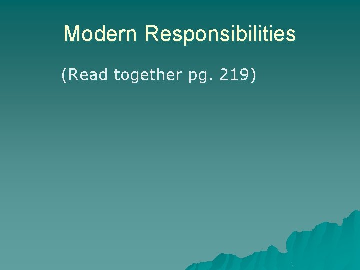 Modern Responsibilities (Read together pg. 219) 