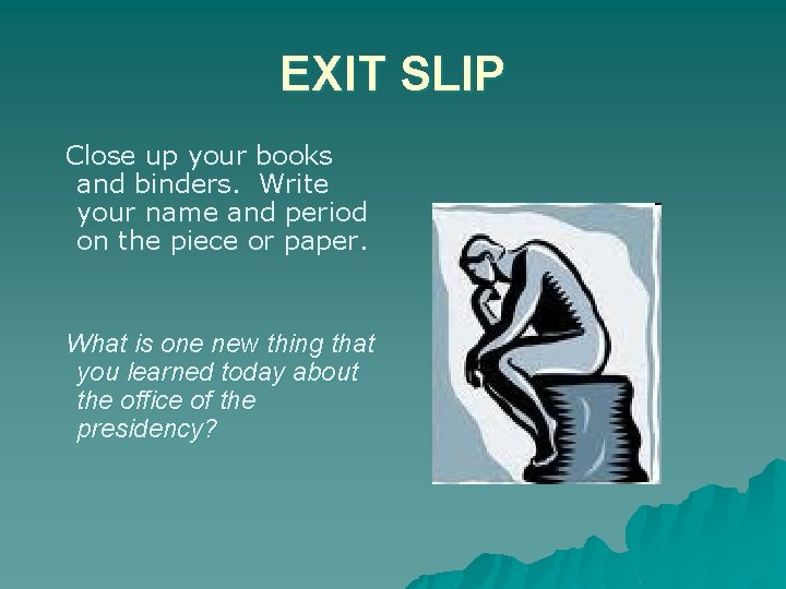 EXIT SLIP Close up your books and binders. Write your name and period on