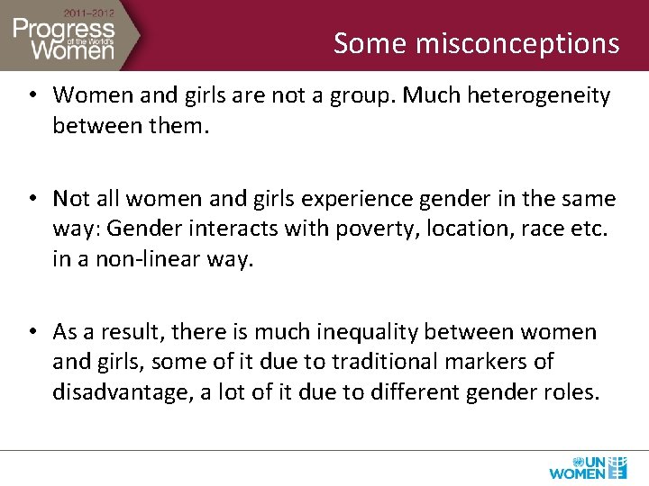 Some misconceptions • Women and girls are not a group. Much heterogeneity between them.