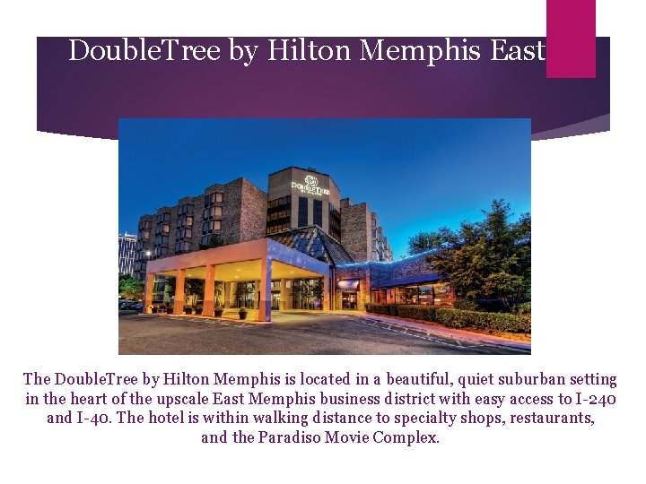 Double. Tree by Hilton Memphis East The Double. Tree by Hilton Memphis is located