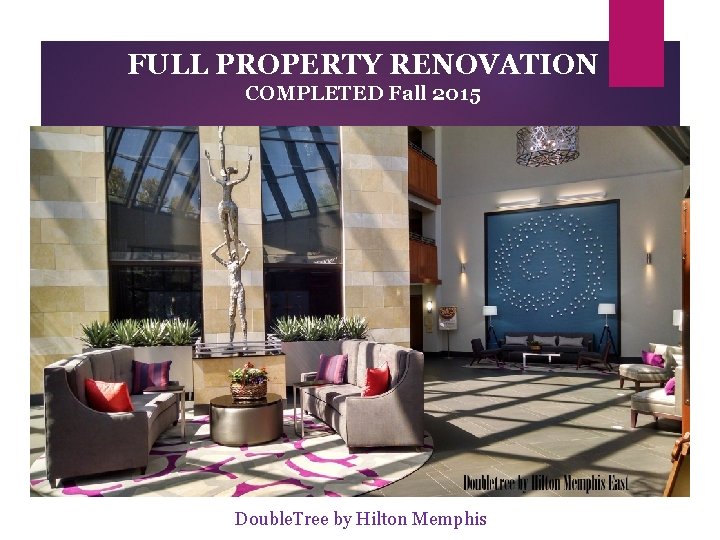 FULL PROPERTY RENOVATION COMPLETED Fall 2015 Double. Tree by Hilton Memphis 