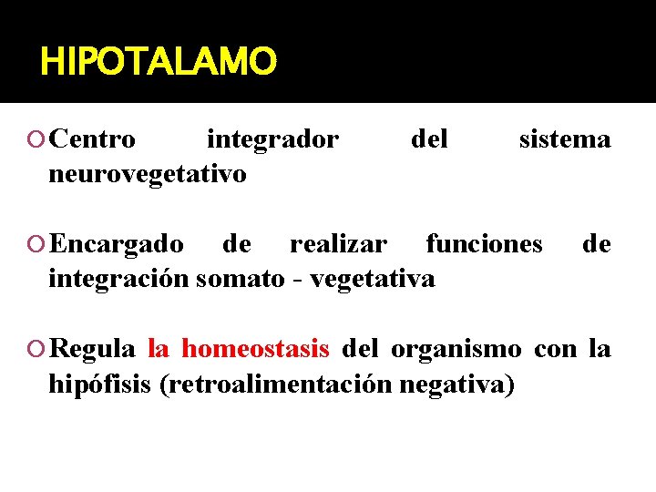 HIPOTALAMO Centro integrador neurovegetativo Encargado del sistema de realizar funciones integración somato - vegetativa