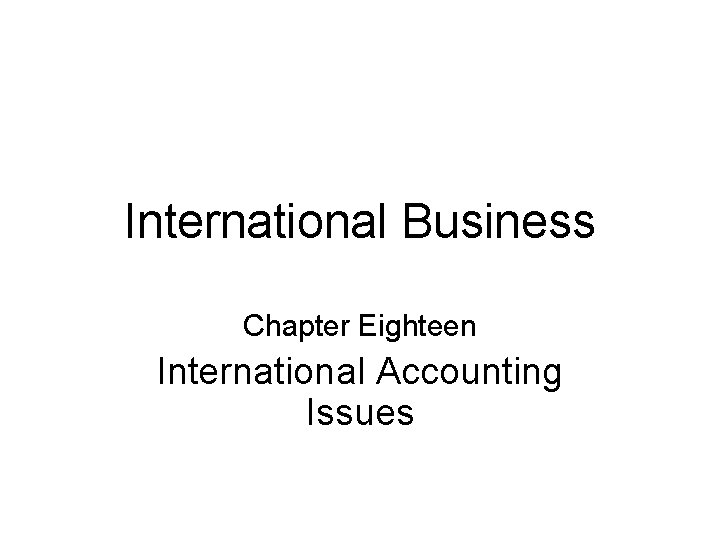 International Business Chapter Eighteen International Accounting Issues 