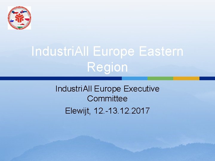 Industri. All Europe Eastern Region Industri. All Europe Executive Committee Elewijt, 12. -13. 12.