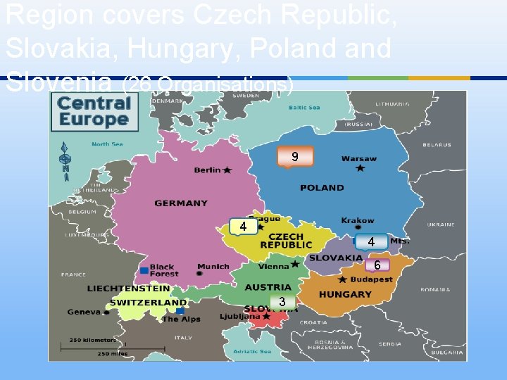 Region covers Czech Republic, Slovakia, Hungary, Poland Slovenia (26 Organisations) 9 4 4 6