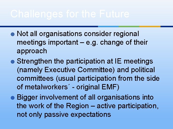 Challenges for the Future Not all organisations consider regional meetings important – e. g.
