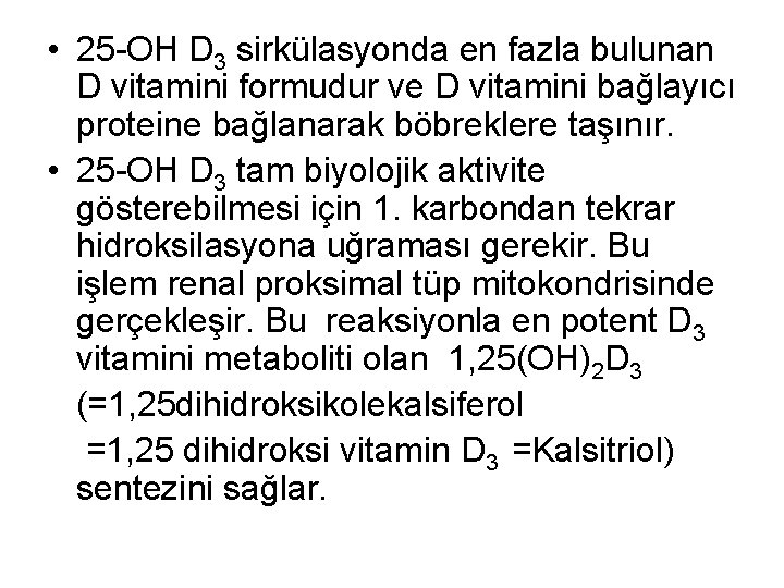  • 25 -OH D 3 sirkülasyonda en fazla bulunan D vitamini formudur ve