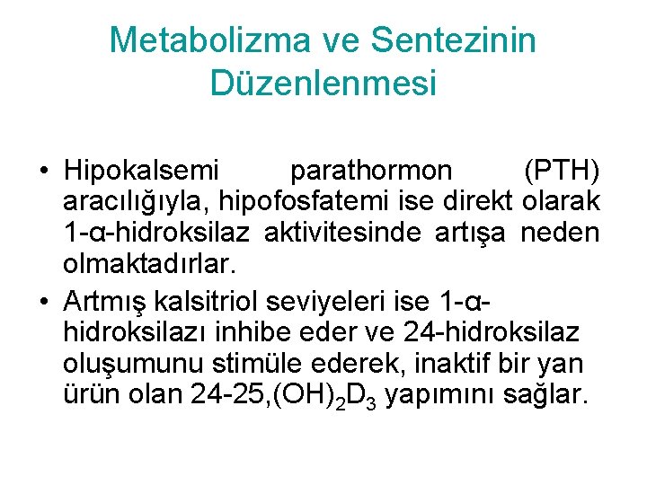 Metabolizma ve Sentezinin Düzenlenmesi • Hipokalsemi parathormon (PTH) aracılığıyla, hipofosfatemi ise direkt olarak 1
