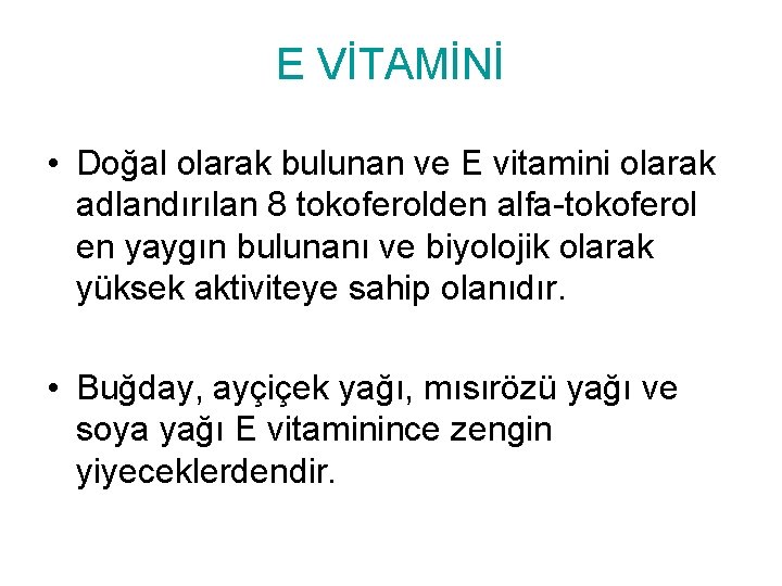 E VİTAMİNİ • Doğal olarak bulunan ve E vitamini olarak adlandırılan 8 tokoferolden alfa-tokoferol