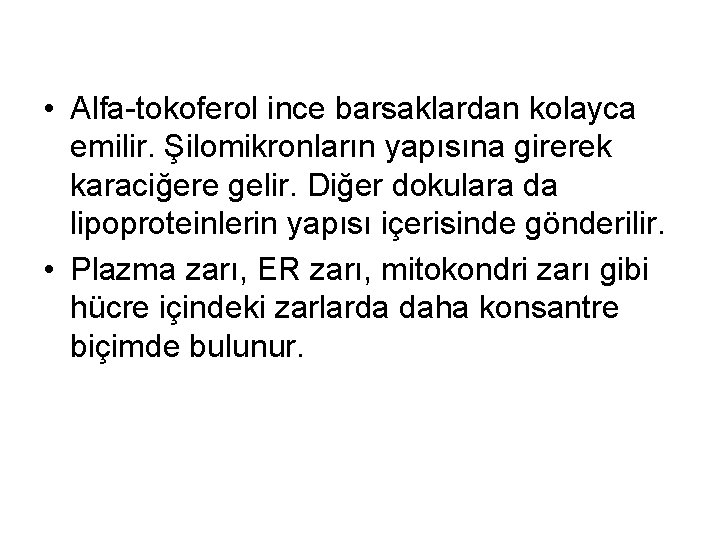  • Alfa-tokoferol ince barsaklardan kolayca emilir. Şilomikronların yapısına girerek karaciğere gelir. Diğer dokulara