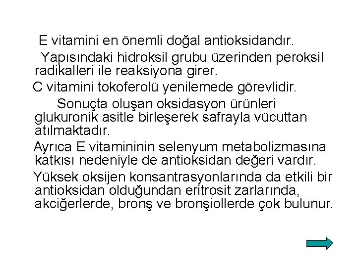 E vitamini en önemli doğal antioksidandır. Yapısındaki hidroksil grubu üzerinden peroksil radikalleri ile reaksiyona