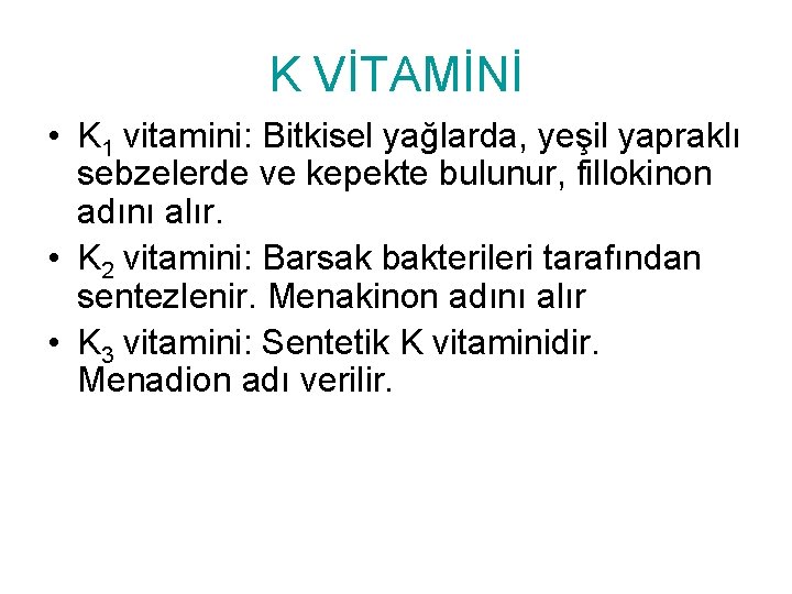 K VİTAMİNİ • K 1 vitamini: Bitkisel yağlarda, yeşil yapraklı sebzelerde ve kepekte bulunur,