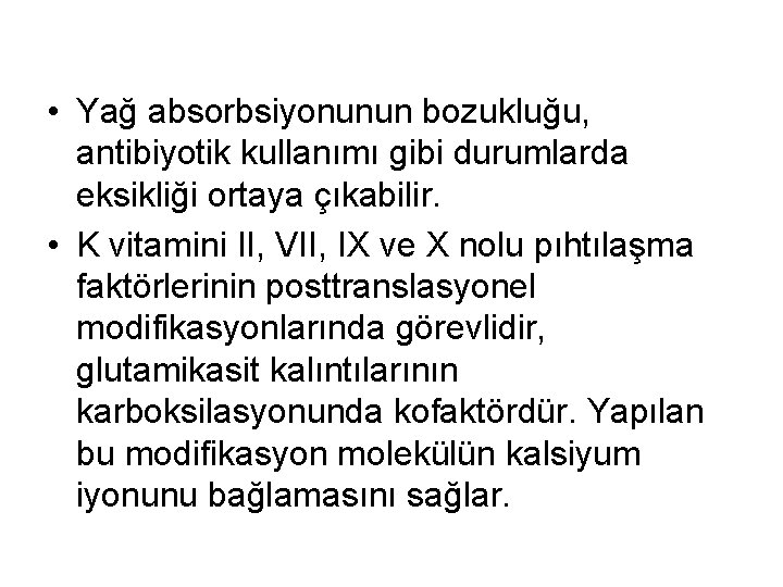  • Yağ absorbsiyonunun bozukluğu, antibiyotik kullanımı gibi durumlarda eksikliği ortaya çıkabilir. • K