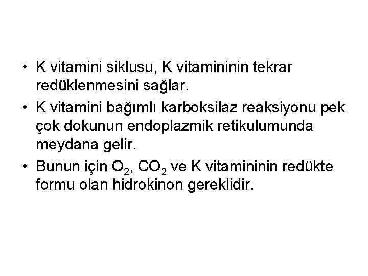  • K vitamini siklusu, K vitamininin tekrar redüklenmesini sağlar. • K vitamini bağımlı