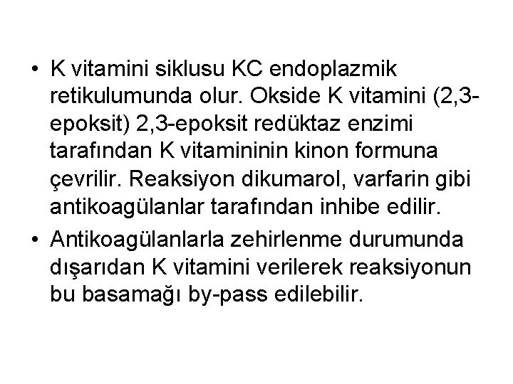  • K vitamini siklusu KC endoplazmik retikulumunda olur. Okside K vitamini (2, 3