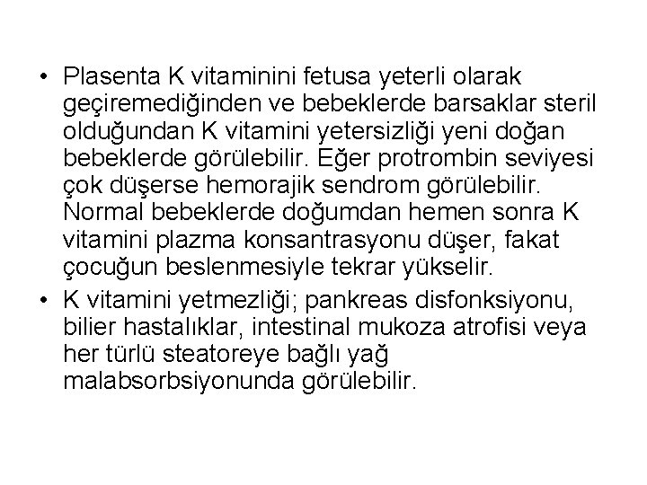  • Plasenta K vitaminini fetusa yeterli olarak geçiremediğinden ve bebeklerde barsaklar steril olduğundan