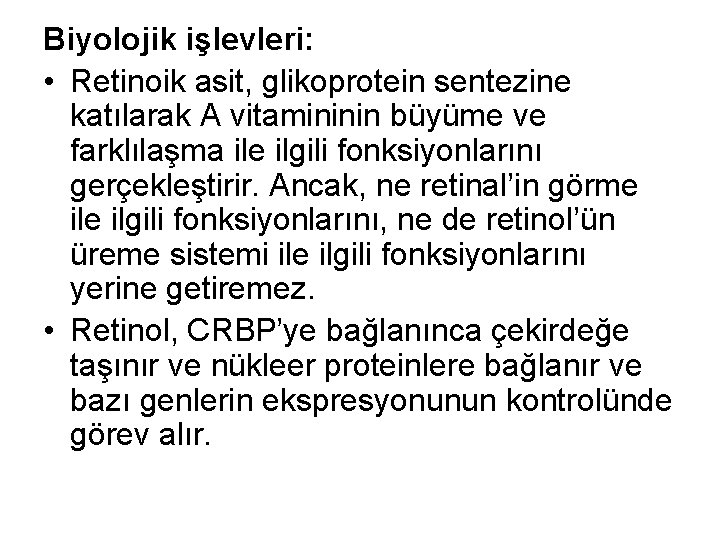 Biyolojik işlevleri: • Retinoik asit, glikoprotein sentezine katılarak A vitamininin büyüme ve farklılaşma ile