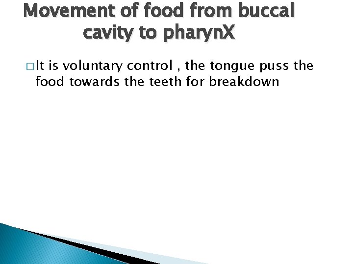 Movement of food from buccal cavity to pharyn. X � It is voluntary control