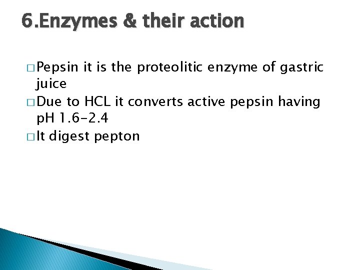 6. Enzymes & their action � Pepsin it is the proteolitic enzyme of gastric