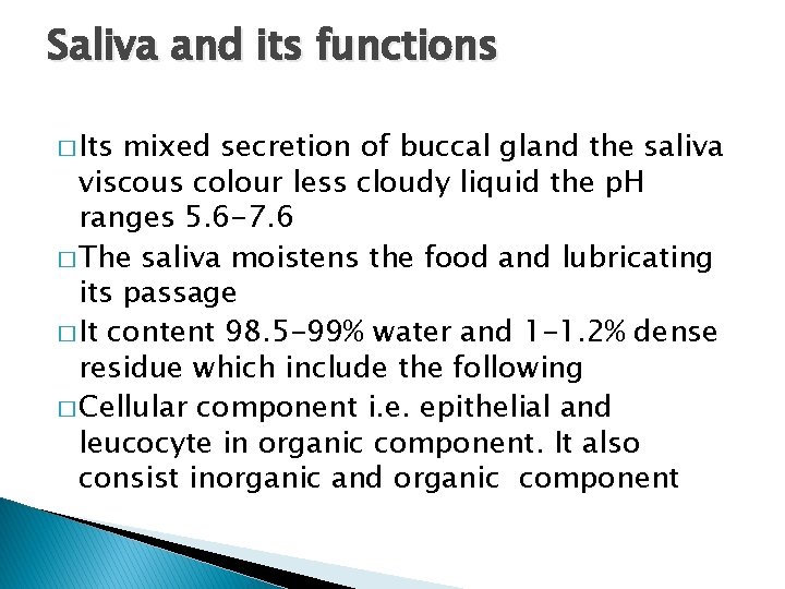 Saliva and its functions � Its mixed secretion of buccal gland the saliva viscous
