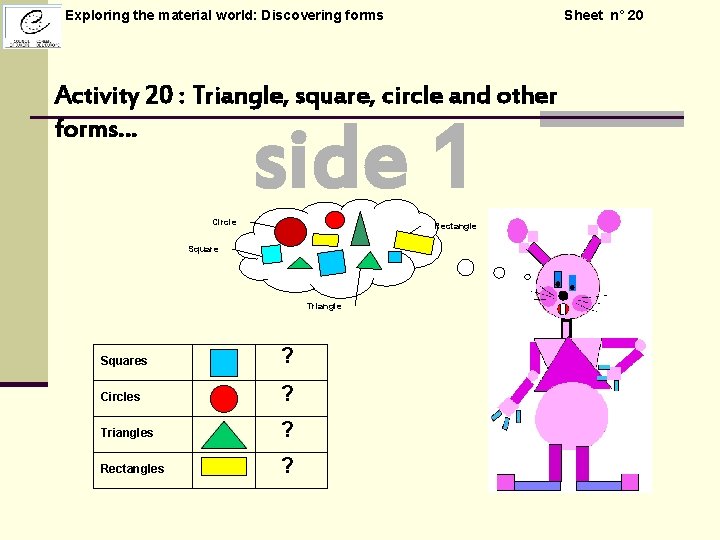 Exploring the material world: Discovering forms Sheet n° 20 Activity 20 : Triangle, square,