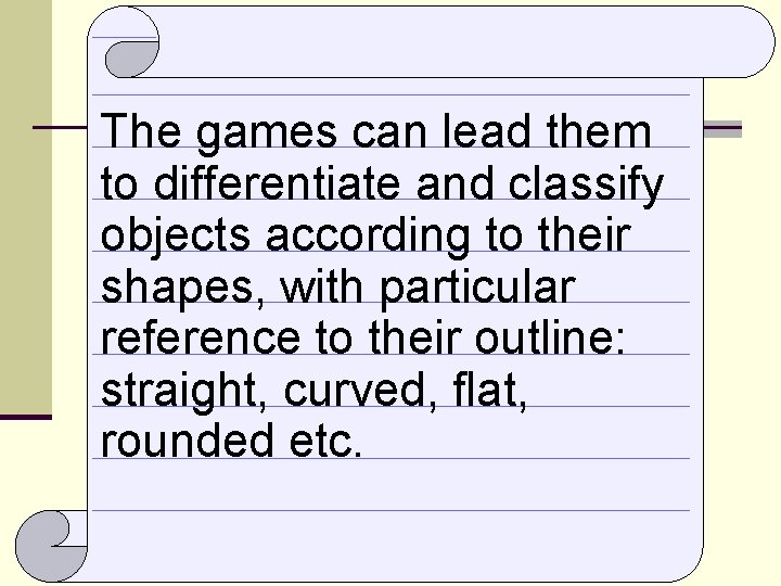 The games can lead them to differentiate and classify objects according to their shapes,