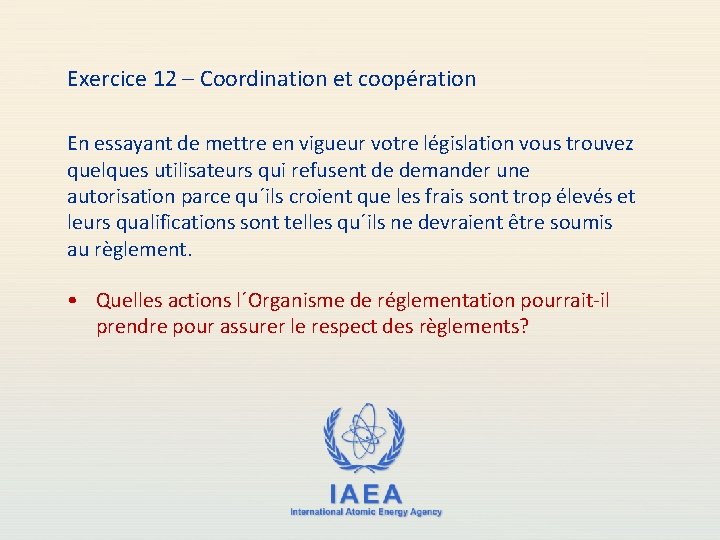 Exercice 12 – Coordination et coopération En essayant de mettre en vigueur votre législation