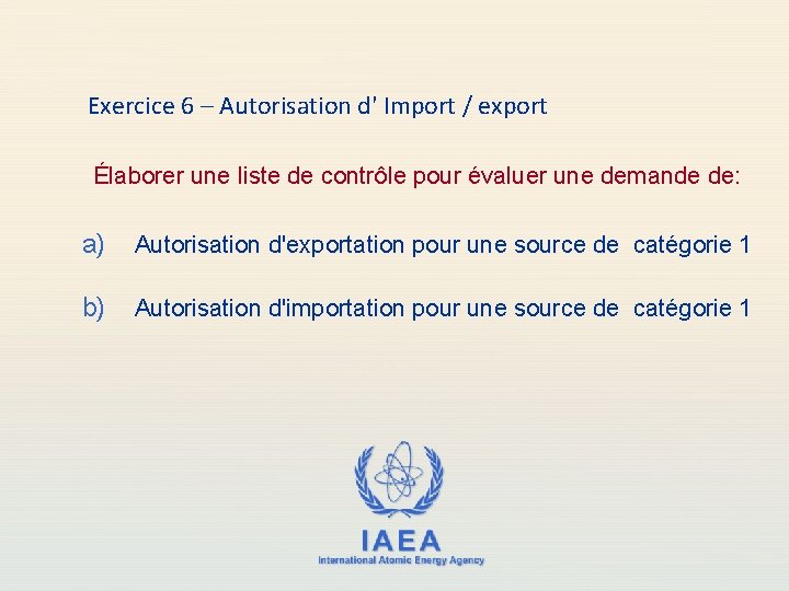 Exercice 6 – Autorisation d' Import / export Élaborer une liste de contrôle pour