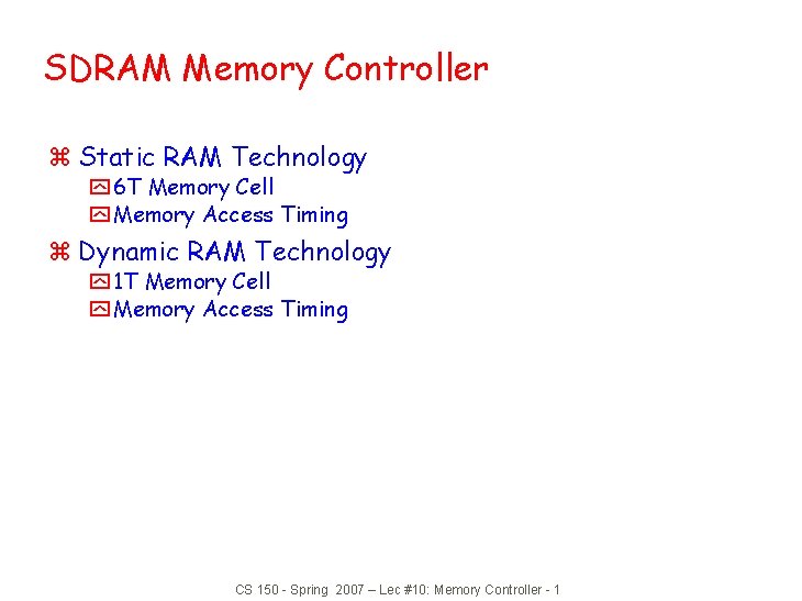 SDRAM Memory Controller z Static RAM Technology y 6 T Memory Cell y Memory