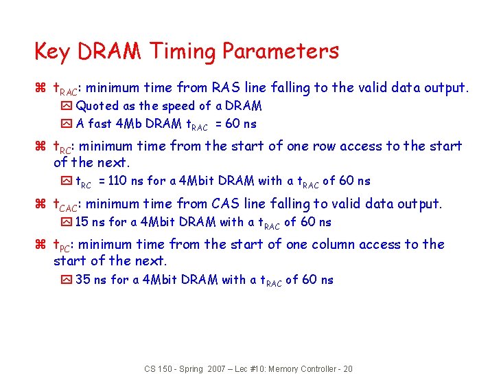 Key DRAM Timing Parameters z t. RAC: minimum time from RAS line falling to